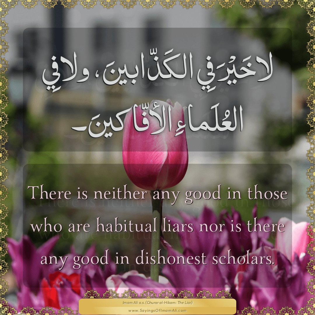 There is neither any good in those who are habitual liars nor is there any...